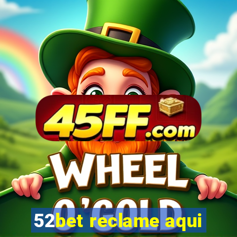 52bet reclame aqui